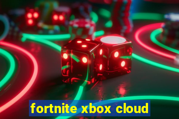 fortnite xbox cloud