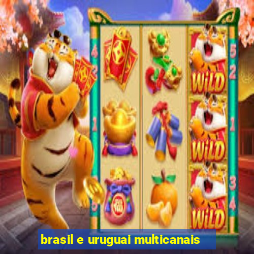 brasil e uruguai multicanais