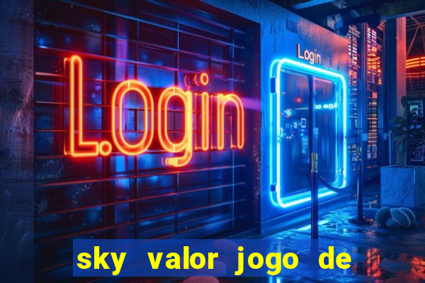 sky valor jogo de ganhar dinheiro