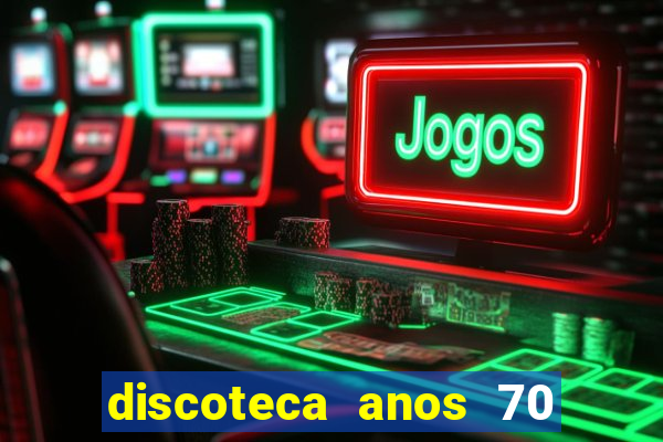 discoteca anos 70 80 90