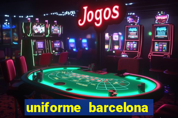 uniforme barcelona 2019 dls