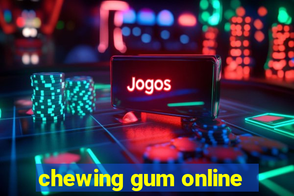 chewing gum online