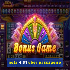 nota 4.81 uber passageiro