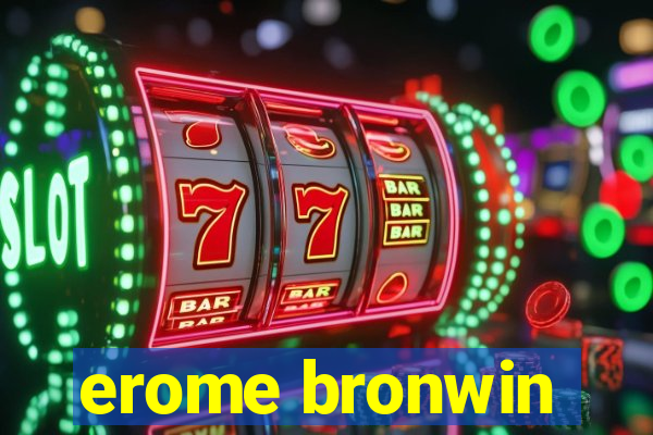 erome bronwin