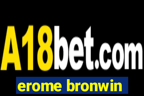 erome bronwin