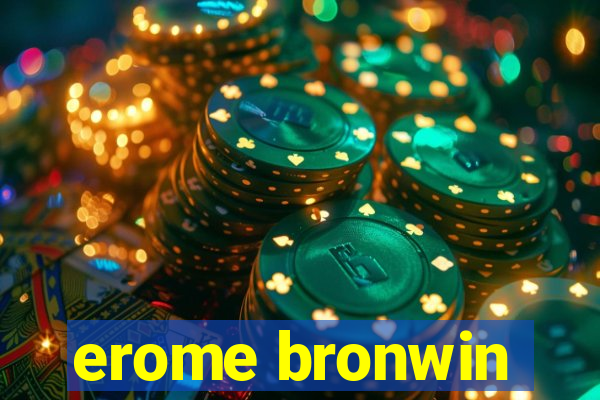 erome bronwin