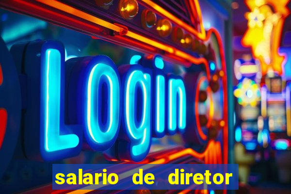 salario de diretor de escola estadual