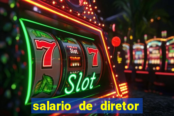 salario de diretor de escola estadual