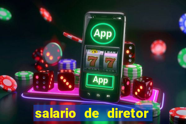 salario de diretor de escola estadual
