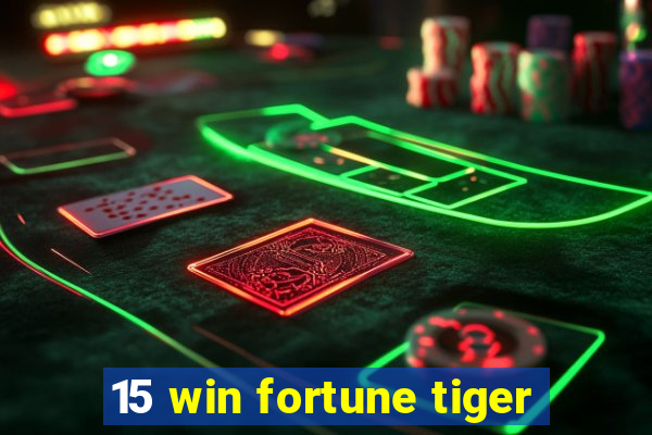 15 win fortune tiger