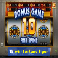 15 win fortune tiger