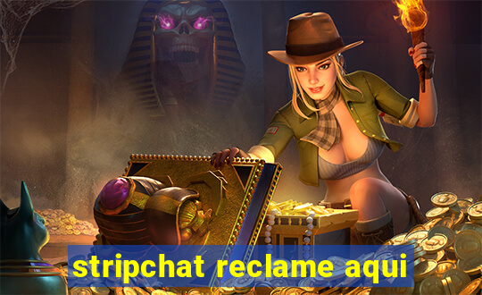stripchat reclame aqui