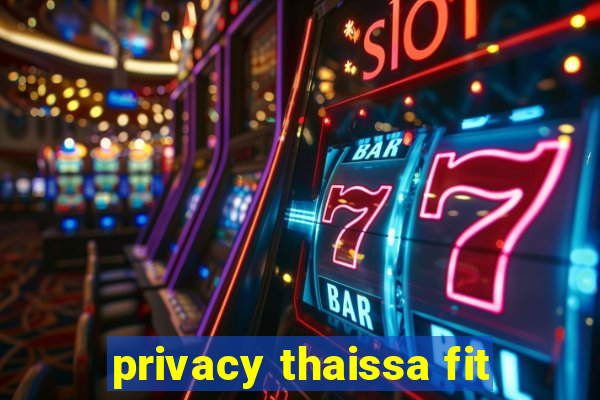 privacy thaissa fit