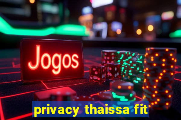 privacy thaissa fit