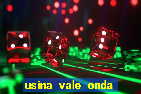 usina vale onda verde trabalhe conosco