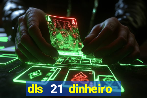dls 21 dinheiro infinito download