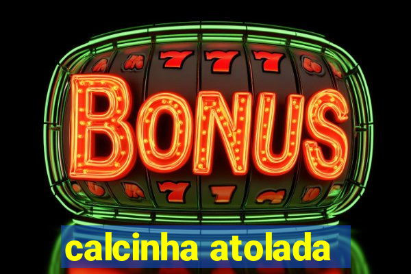 calcinha atolada