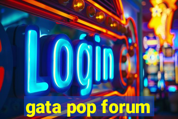 gata pop forum