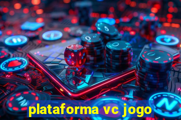 plataforma vc jogo