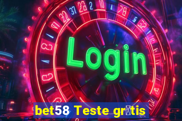 bet58 Teste gr谩tis