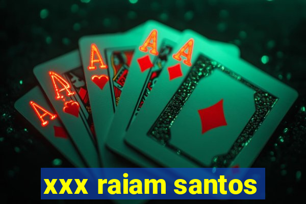xxx raiam santos
