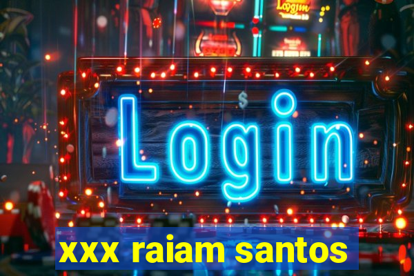 xxx raiam santos