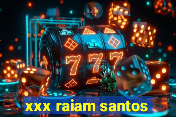 xxx raiam santos