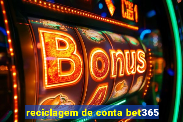 reciclagem de conta bet365