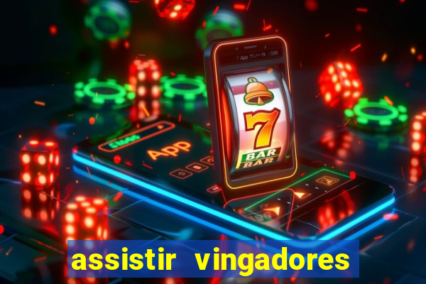 assistir vingadores ultimato completo dublado gratis