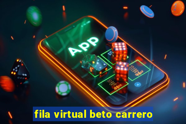 fila virtual beto carrero