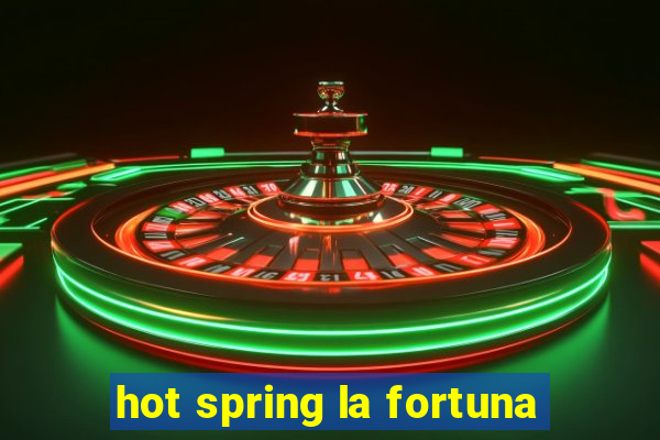 hot spring la fortuna