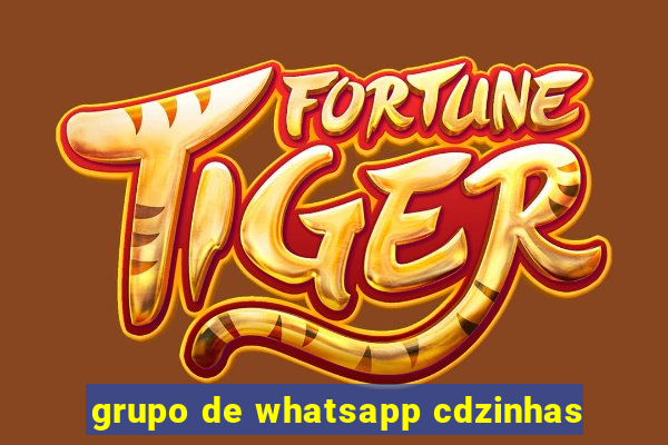 grupo de whatsapp cdzinhas