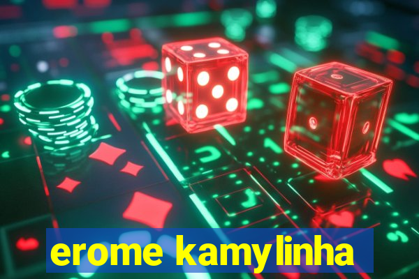erome kamylinha
