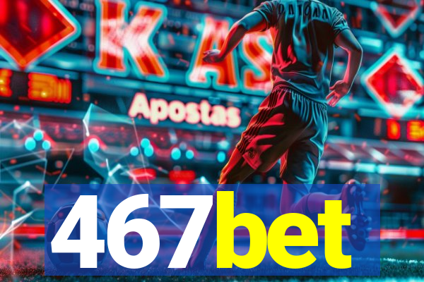 467bet