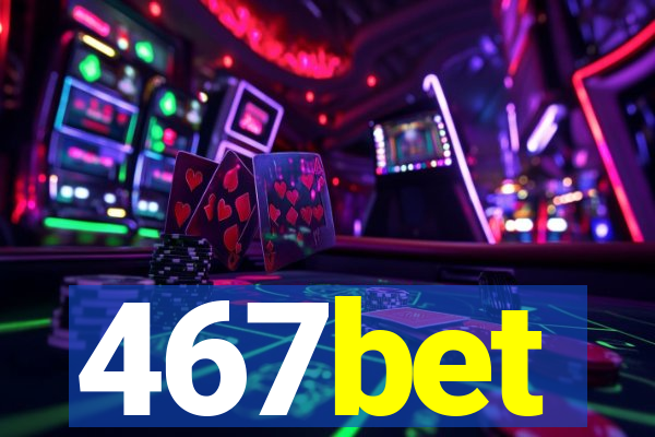 467bet