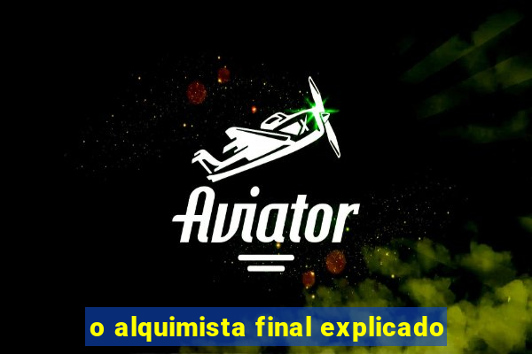 o alquimista final explicado