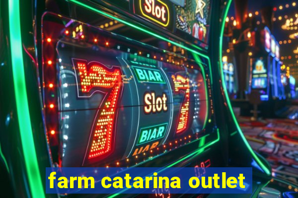 farm catarina outlet