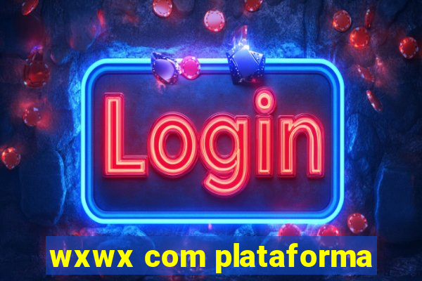 wxwx com plataforma