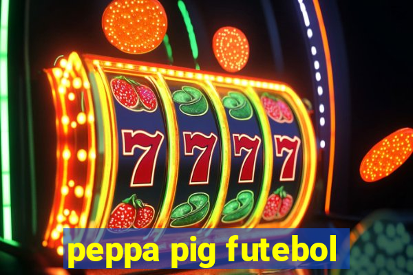 peppa pig futebol