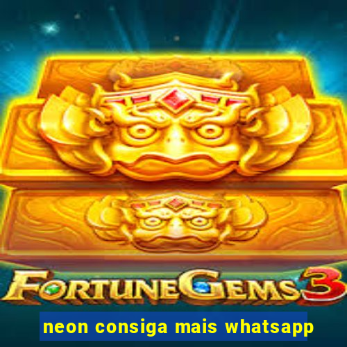 neon consiga mais whatsapp