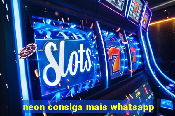 neon consiga mais whatsapp