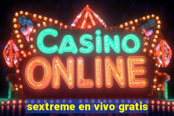 sextreme en vivo gratis