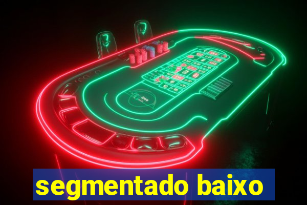 segmentado baixo