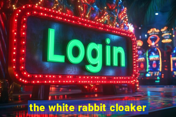 the white rabbit cloaker
