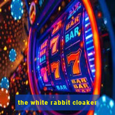 the white rabbit cloaker