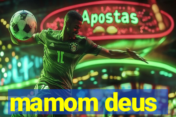 mamom deus