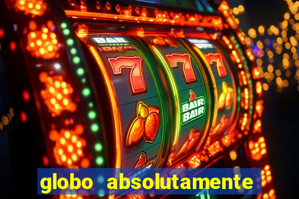 globo absolutamente tudo sobre