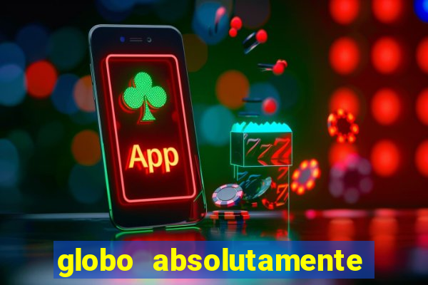 globo absolutamente tudo sobre
