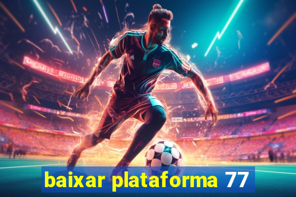 baixar plataforma 77