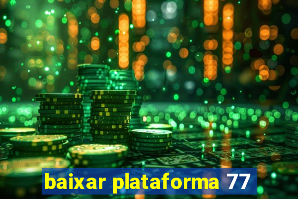 baixar plataforma 77